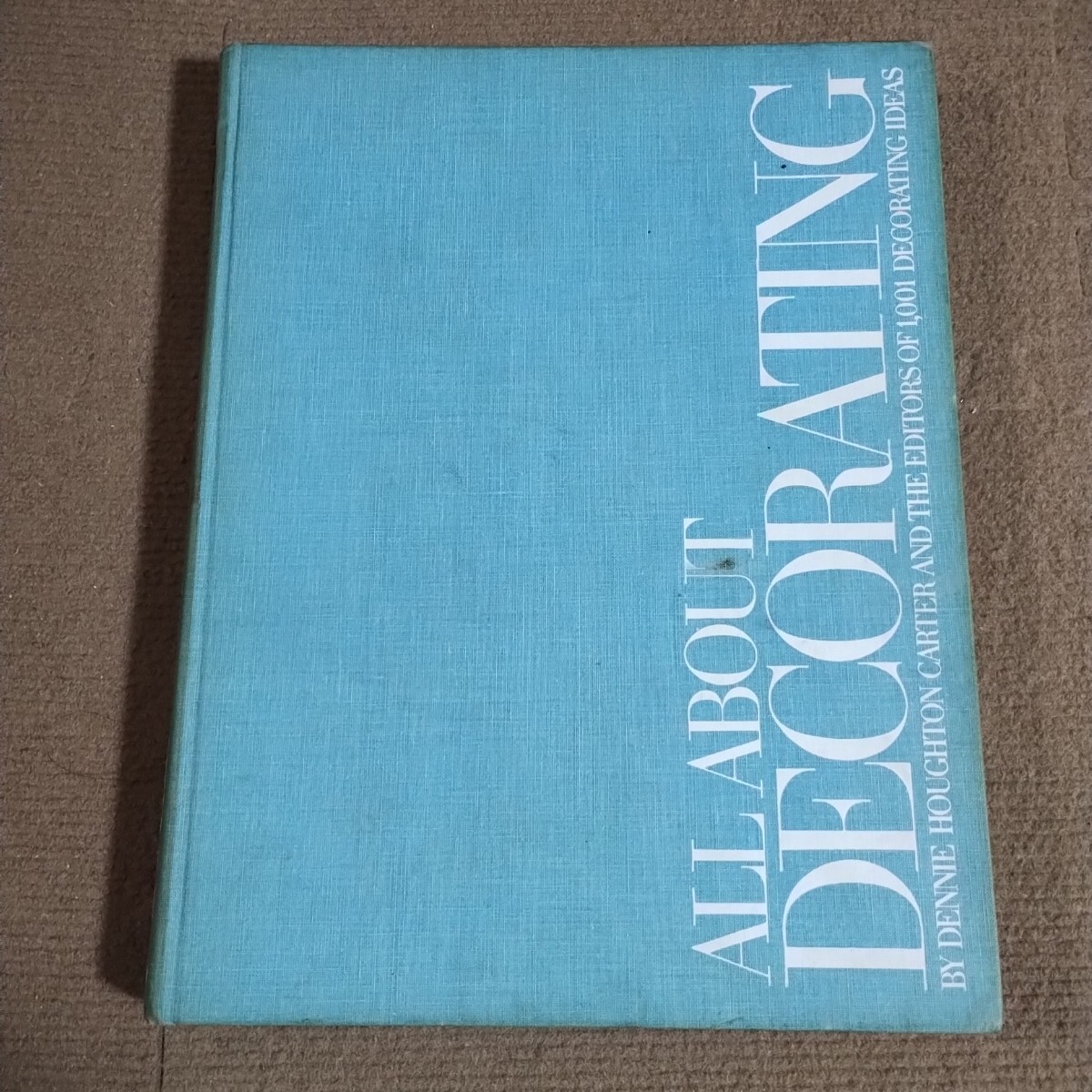 ALL ABOUT DECORATING BY DENNIE HOUGHTON CARTER AND THE EDITORS OF 1,001 DECORATING IDEAS拍卖