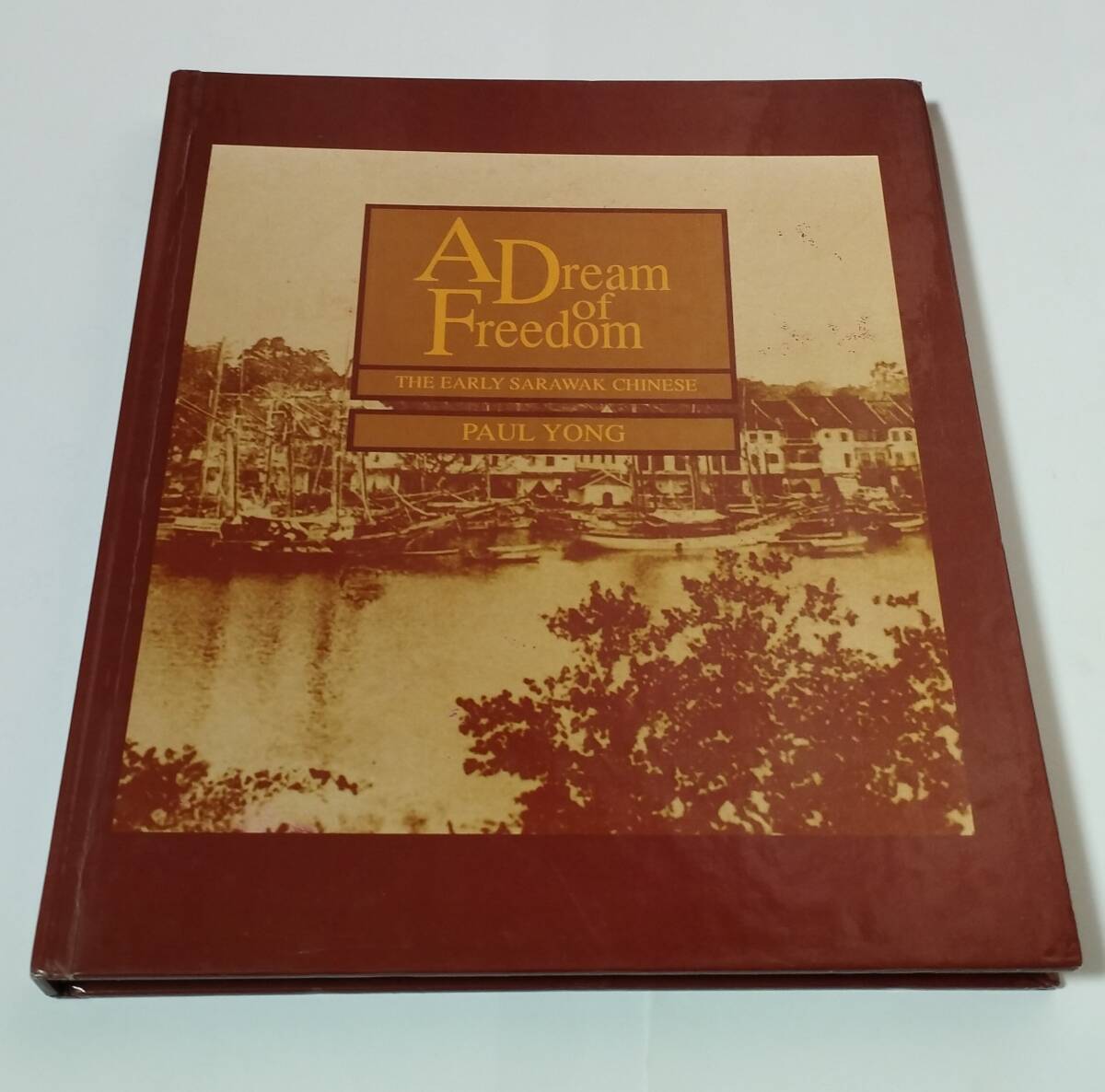 A Dream of Freedom THE EARLY SARAWAK CHINESE PAUL YONG 1991年 ●洋書拍卖