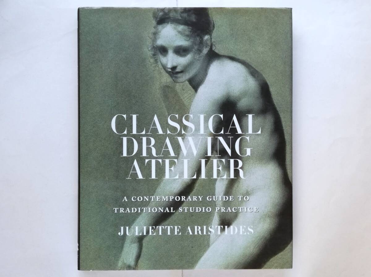 Juliette Aristides / Classical Drawing Atelier A Contemporary Guide to Traditional Studio Practice拍卖