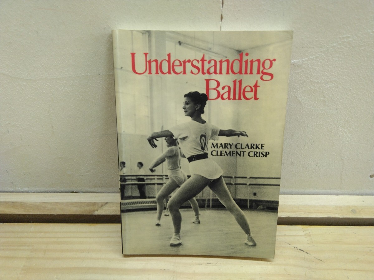 T02◆洋書 バレエ 舞踏『アンダースタンディング バレエ / マリークラーク&クレメント クリスプ 1976年』250710拍卖