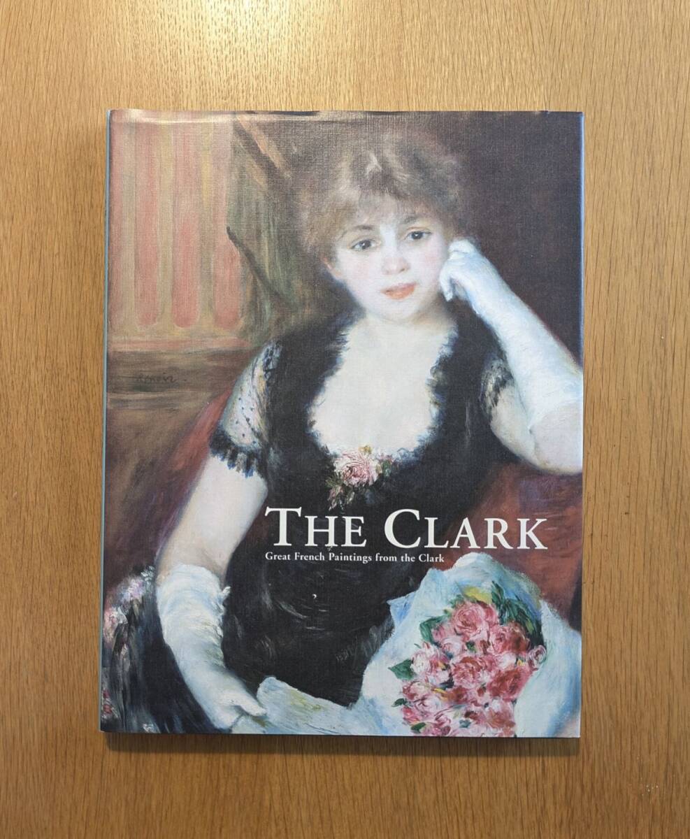 図録 THE CLARK 奇跡のクラーク・コレクション ルノワールとフランス絵画の傑作拍卖