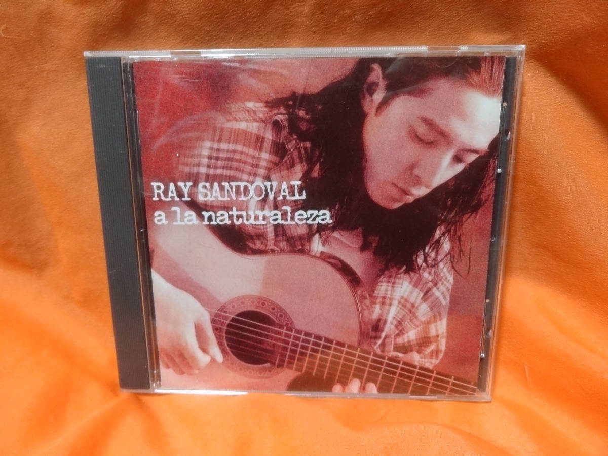 ☆Ray Sandoval レイ・サンドヴァル/A La Naturaleza 中古CD メキシコ チカーノ TexMex スパニッシュ・ギター拍卖