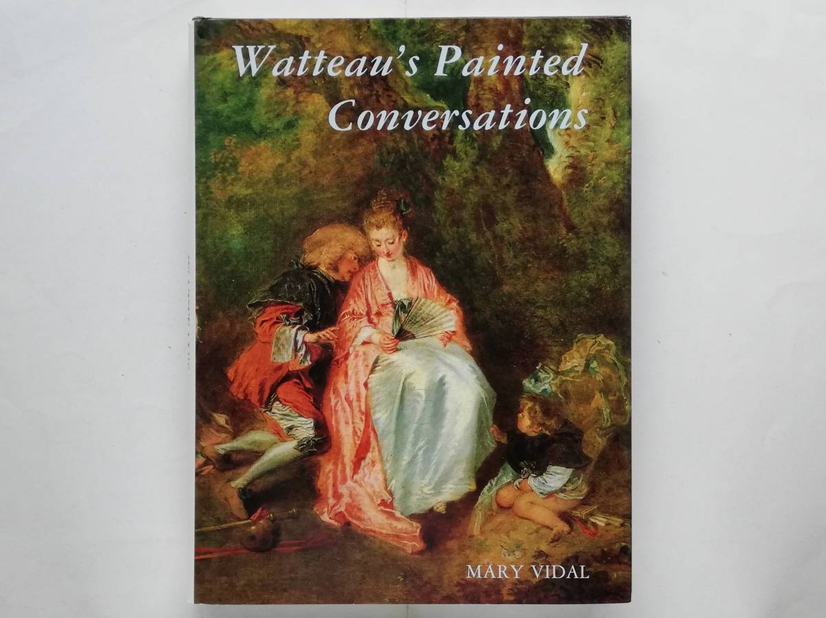 Mary Vidal / Watteau’s Painted Conversations アントワーヌ・ヴァトー Antoine Watteau拍卖