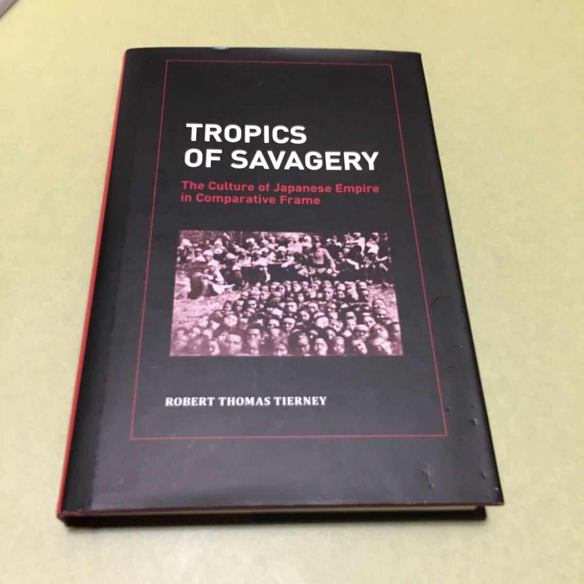 ◎Tropics of Savagery: The Culture of Japanese Empire in Comparative Frame (Asia Pacific Modern)拍卖