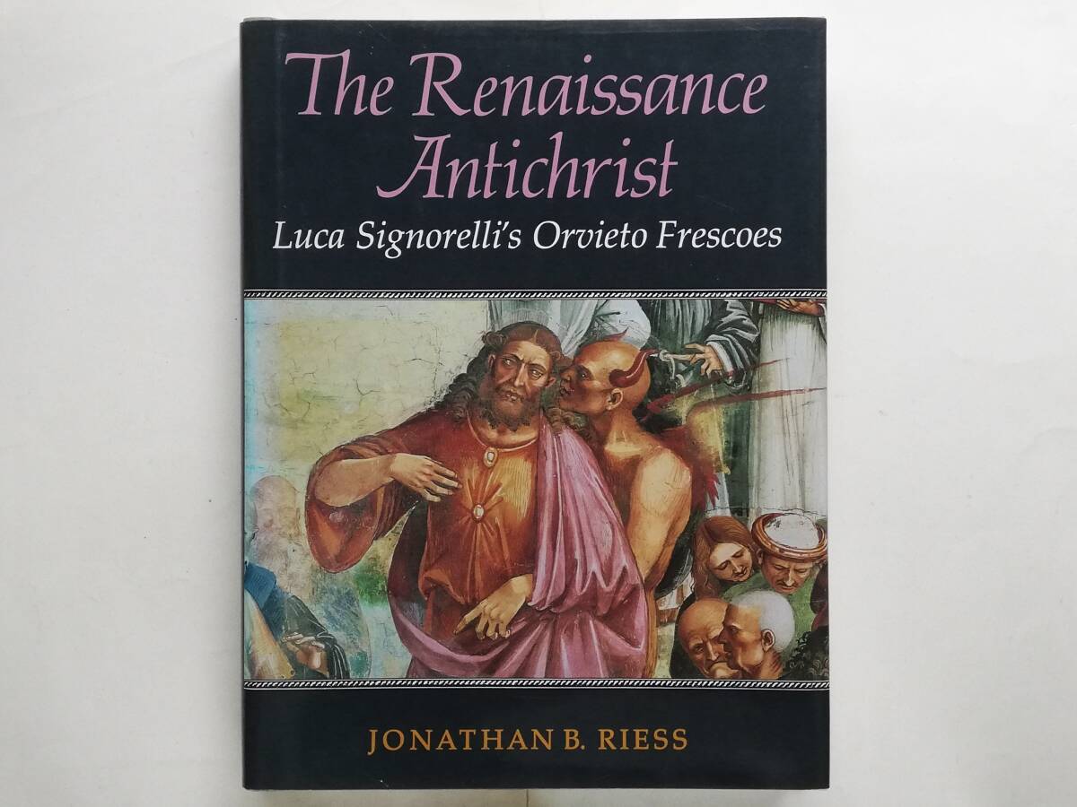 Jonathan B. Riess / The Renaissance Antichrist Luca Signorelli’s Orvieto Frescoes シニョレッリ オルヴィエート大聖堂 フレスコ画拍卖
