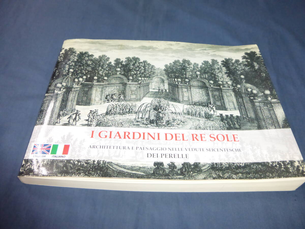 洋書「I Giardini del Re Sole」Architettura e Paesaggio nelle Vedute seicentesche dei Perelle. 太陽王の庭園 庭園のイラスト多数!拍卖