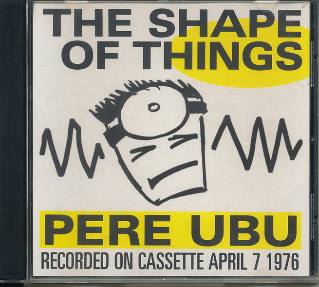 PERE UBU(ペル・ウブ) 輸入盤CD 『THE SHAPE OF THINGS Recorded on Cassette April 7 1976』拍卖