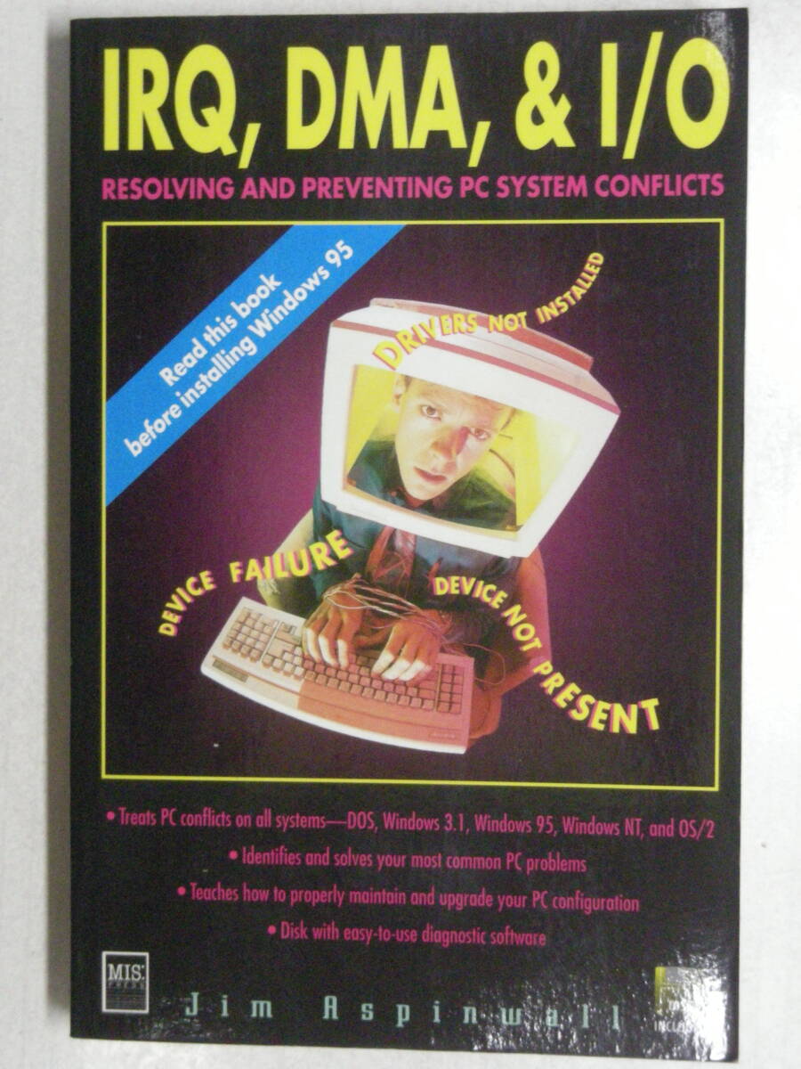 【洋書】IRQ,DMA,＆ I/O RESOLVING AND PREVENTING PC SYSTEM CONFRICTS　英語版　FDなし　Jim Aspinwall MIS:PRESS ISBN1-55828-456-7