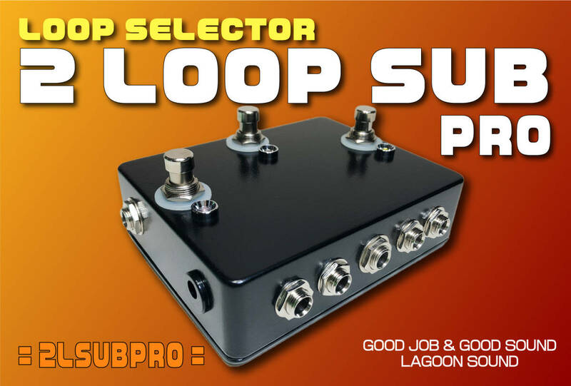 2LSUBPRO】2LOOP+SUB《2ループ セレクター&SUB OUT》=PRO=【a/b Alternation Loop/True-Bypass&SubOut】#SELECTOR #SWITCHER #LAGOONSOUND