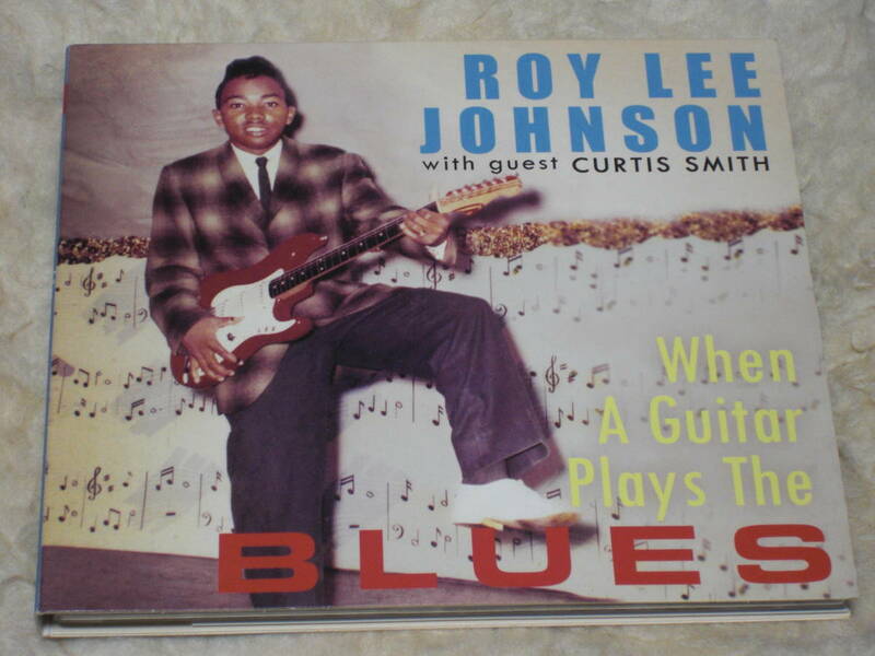 Germany盤CD Roy Lee Johnson with guest Curtis Smith ： When A Guitar Plays The Blues (Bear Family Records BCD 16321 AR)　A