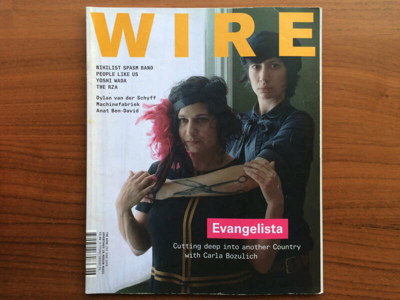 WIRE issue 292 / EVANGELISTA (Carla Bozulich), People Like Us, ヨシ・ワダ, Invisible Jukebox: RZA ...and more