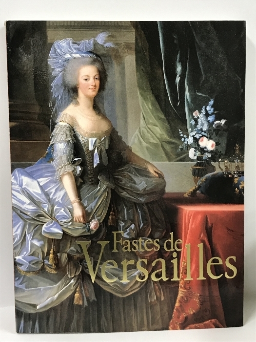 図録　ヴェルサイユ展　Fastes de Versailles　日本経済新聞社　2002