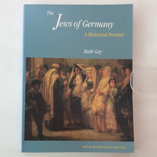 The Jews of Germany : a historical portrait Ruth Gay ; with an introduction by Peter Gay Yale University Press