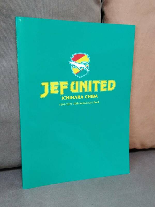 JEF UNITED ICHIHARA CHIBA 1991-2021 30th Anniversary Book ジェフユナイテッド 30周年記念