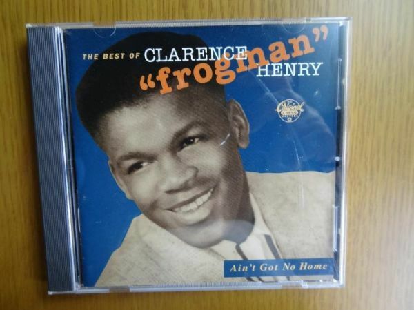 [CD] 「Clarence Frogman Henry / The Best Of Ain't Got No Home」　クラレンス・フロッグマン・ヘンリー　R&R