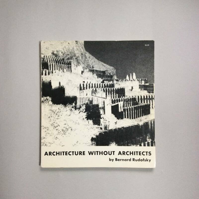 ARCHITECTURE WITHOUT ARCHITECTS / 建築家なしの建築（原書）1964年