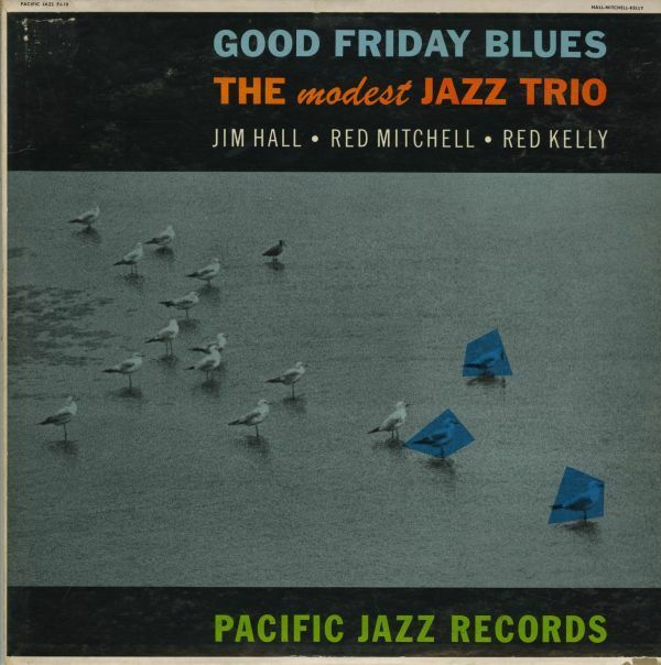 US盤LP！深溝 DGラベル The Modest Jazz Trio / Good Friday Blues 60年【Pacific Jazz / PJ 10】Jim Hall, Red Mitchell, Red Kelly 参加