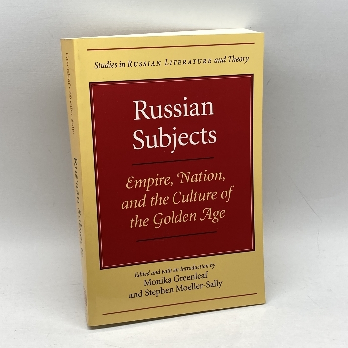 Russian Subjects: Empire, Nation, and the Culture of the Golden Age Northwestern University Press