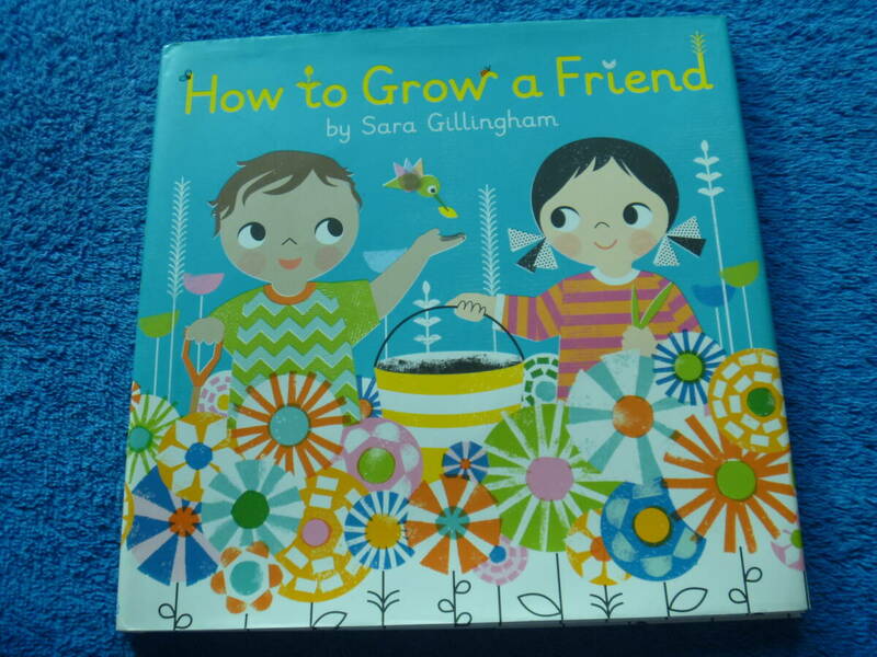 HOW TO GROW A FRIEND by Sara Gilingham お子様用英語の絵本 464