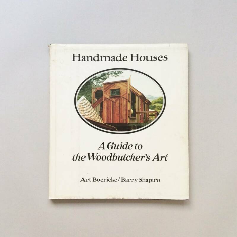 Handmade Houses : A Guide to the Woodbutcher's Art（ハンドメイド・ハウス）